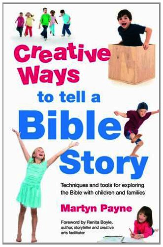 Stock image for Creative Ways to tell a Bible Story: Techniques and tools for exploring the Bible with children and families for sale by Byrd Books