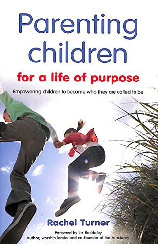 Beispielbild fr Parenting Children for a Life of Purpose: Empowering Children to Become Who They are Called to be zum Verkauf von Books From California
