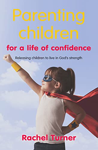 Stock image for Parenting Children for a Life of Confidence: Releasing children to live in God's strength for sale by WorldofBooks