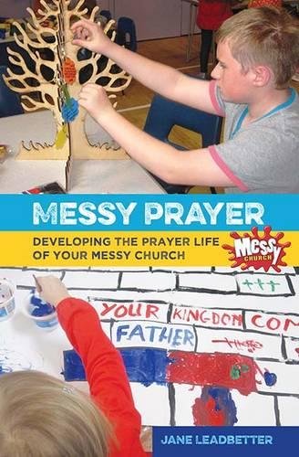 Stock image for Messy Prayer: Developing the prayer life of your Messy Church for sale by AwesomeBooks