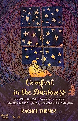 Stock image for Comfort in the Darkness: Helping children draw close to God through biblical stories of night-time and sleep for sale by WorldofBooks