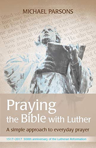Beispielbild fr Praying the Bible with Luther: A simple approach to everyday prayer zum Verkauf von WorldofBooks