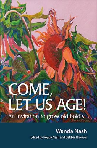 Stock image for Come Let Us Age!: An invitation to grow old boldly for sale by Books From California