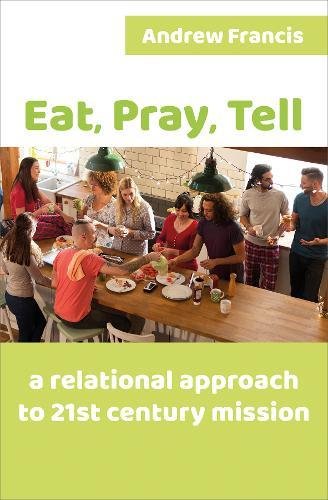 Stock image for Eat, Pray, Tell: A relational approach to 21st-century mission for sale by WorldofBooks