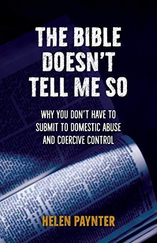 

The Bible Doesn't Tell Me So: Why you don't have to submit to domestic abuse and coercive control