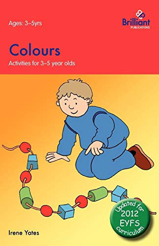 Colours: Activities for 3-5 Year Olds - 2nd Edition (9780857476616) by Yates, Irene
