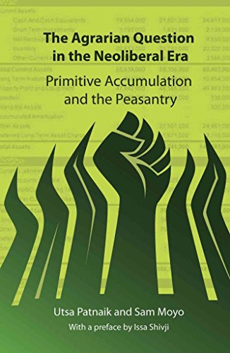 The Agrarian Question in the Neoliberal Era: Primitive Accumulation and the Peasantry (9780857490384) by Patnaik, Utsa; Moyo, Sam