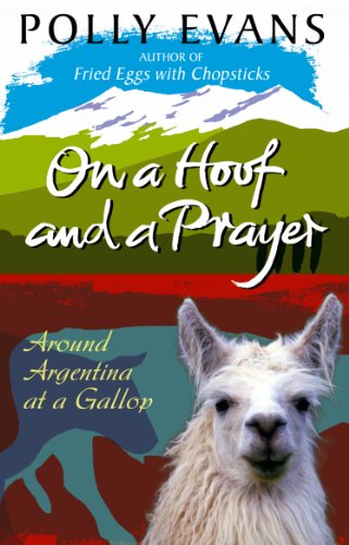9780857501172: On A Hoof And A Prayer: Around Argentina At A Gallop [Idioma Ingls]