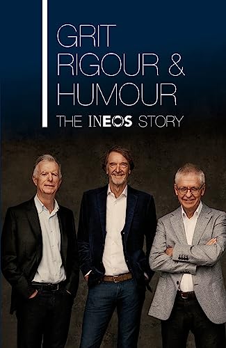 Imagen de archivo de Grit, Rigour & Humour: The INEOS Story a la venta por AwesomeBooks