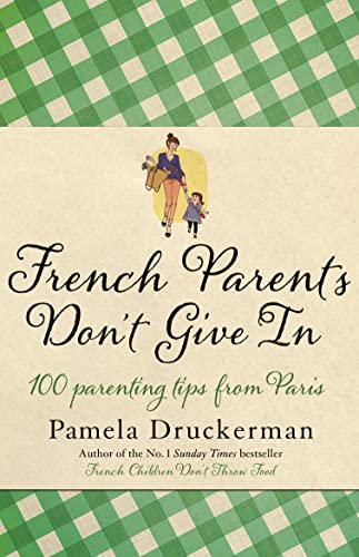 Beispielbild fr French Parents Don't Give In: 100 parenting tips from Paris zum Verkauf von WorldofBooks