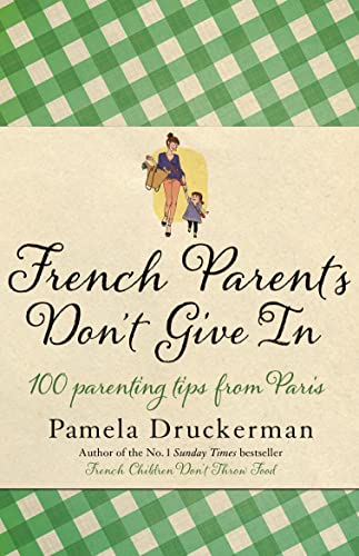 Stock image for French Parents Don't Give in: Practical Tips for Raising Your Child the French Way. by Pamela Druckerman for sale by ThriftBooks-Atlanta