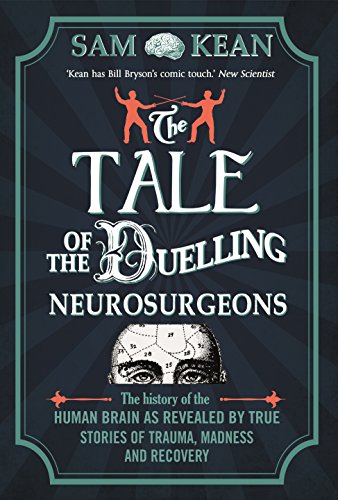 Beispielbild fr The Tale of the Duelling Neurosurgeons: The History of the Human Brain as Revealed by True Stories of Trauma, Madness, and Recovery zum Verkauf von WorldofBooks