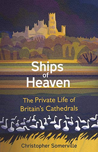 Imagen de archivo de Ships Of Heaven. The Private Life of Britain's Cathedrals a la venta por The Print Room