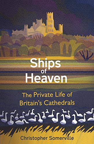 Stock image for Ships Of Heaven. The Private Life of Britain's Cathedrals for sale by The Print Room