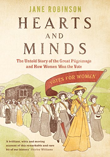 Stock image for Hearts And Minds: The Untold Story of the Great Pilgrimage and How Women Won the Vote for sale by WorldofBooks