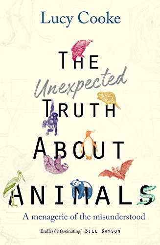Imagen de archivo de The Unexpected Truth About Animals: Brilliant natural history, starring lovesick hippos, stoned sloths, exploding bats and frogs in taffeta trousers. a la venta por Bahamut Media