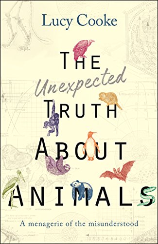 Stock image for The Unexpected Truth About Animals: Brilliant natural history, starring lovesick hippos, stoned sloths, exploding bats and frogs in taffeta trousers. for sale by Bahamut Media