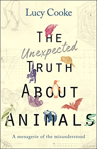 Stock image for The Unexpected Truth About Animals: Brilliant natural history, starring lovesick hippos, stoned sloths, exploding bats and frogs in taffeta trousers. for sale by WorldofBooks