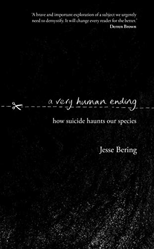 Stock image for A Very Human Ending: How suicide haunts our species for sale by WorldofBooks