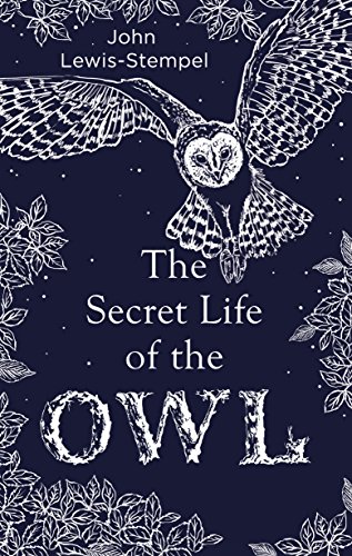 Imagen de archivo de The Secret Life of the Owl: a beautifully illustrated and lyrical celebration of this mythical creature from bestselling and prize-winning author John Lewis-Stempel a la venta por WorldofBooks