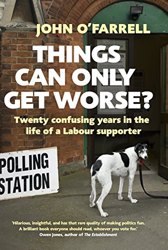 Stock image for Things Can Only Get Worse?: Twenty confusing years in the life of a Labour supporter for sale by AwesomeBooks