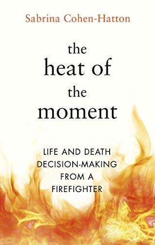 Stock image for The Heat of the Moment: Life and Death Decision-Making From a Firefighter for sale by AwesomeBooks