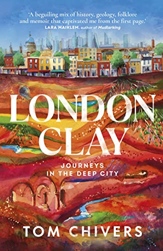 Stock image for London Clay: Journeys into the Deep City for sale by Books of the Smoky Mountains