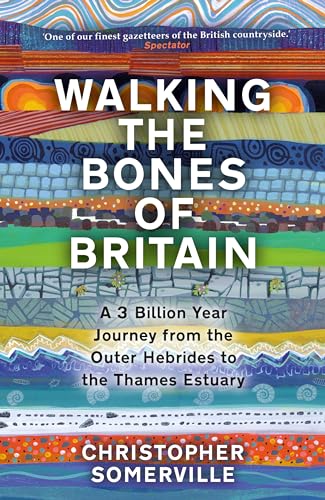 Stock image for Walking The Bones of Britain. A 3 Billion Year Jorney from the Outer Hebrides to the Thames Estauary for sale by The Print Room