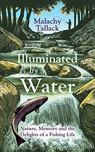 Stock image for Illuminated By Water: Nature, Memory and the Delights of a Fishing Life for sale by WorldofBooks