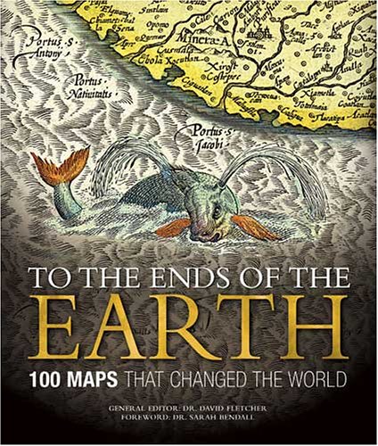 9780857620026: To the Ends of the Earth: 100 Maps That Changed the World