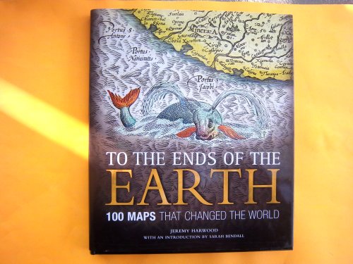 9780857620026: To the Ends of the Earth: 100 Maps That Changed the World