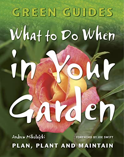 Stock image for What To Do When In Your Garden: Plan, Plant and Maintain (Green Guides) for sale by AwesomeBooks