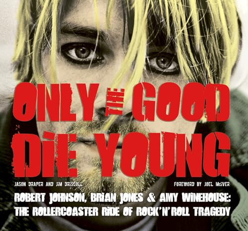 Stock image for Only the Good Die Young: Robert Johnson, Brian Jones & Amy Winehouse: The Rollercoaster Ride of Rock   n   Roll Suicide for sale by WorldofBooks