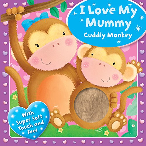 Stock image for I Love my Mummy- Cuddly Monkey: With Super Soft Touch and Feel (Touchy Feely Boards) for sale by WorldofBooks