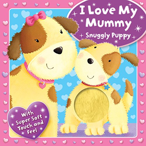 Stock image for I Love my Mummy - Snuggly Puppy: With Super Soft Touch and Feel (Touchy Feely Boards) for sale by WorldofBooks