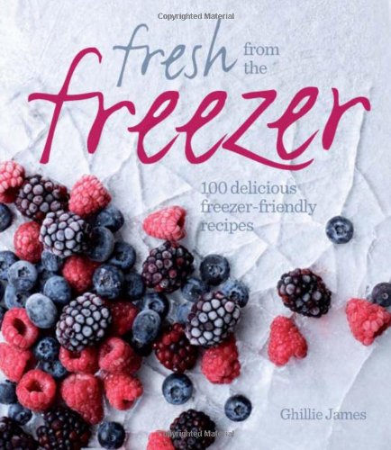 Imagen de archivo de Fresh from the Freezer: 100 delicious, freezer-friendly recipes a la venta por WorldofBooks