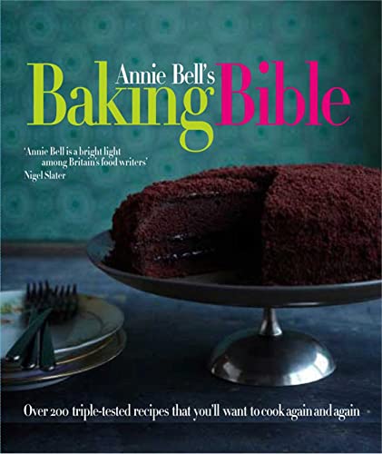 Beispielbild fr Annie Bell's Baking Bible: Over 200 Triple-tested Recipes That You'll Want to Make Again and Again zum Verkauf von WorldofBooks