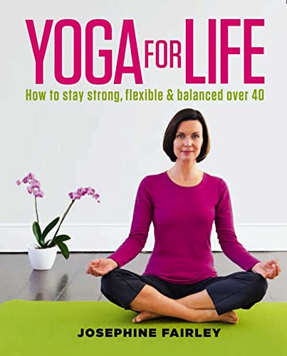 9780857830432: Yoga for Life: How to Stay Strong, Flexible and Balanced Over 40