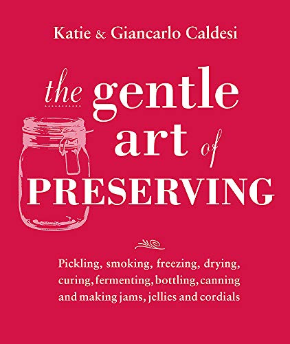 Stock image for The Gentle Art of Preserving: Inspirational Recipes from Around the World for sale by WorldofBooks
