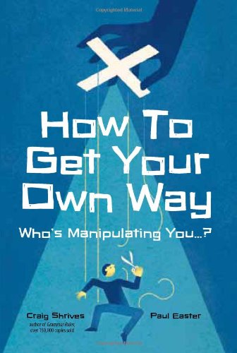 9780857831583: How to Get Your Own Way: Who's Manipulating You...