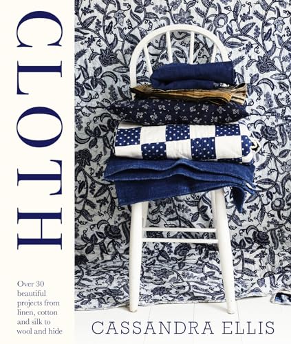 Beispielbild fr Cloth: over 30 beautiful projects from linen, cotton and silk to wool and hide zum Verkauf von WorldofBooks
