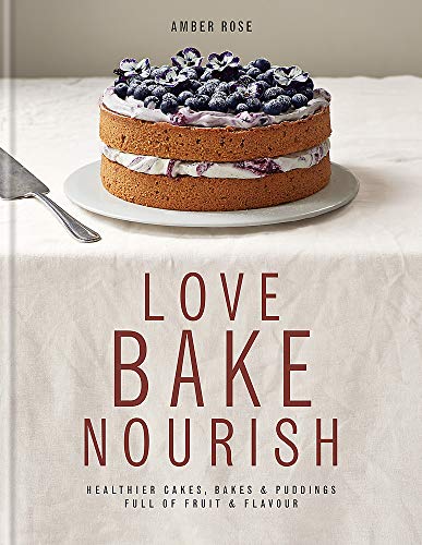 Beispielbild fr Love Bake Nourish: Healthier cakes, bakes and puddings full of fruit and flavour zum Verkauf von WorldofBooks