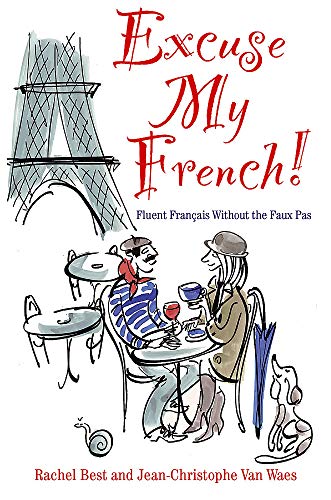 9780857831699: Excuse My French!: Fluent French Without the Faux Pas