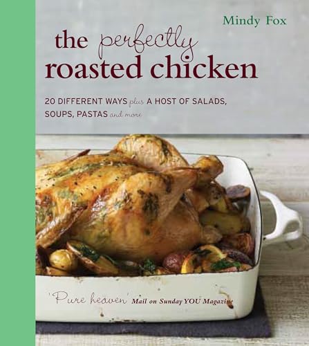 Beispielbild fr The Perfectly Roasted Chicken: 20 Different Ways Plus a Host of Salads, Soups, Pastas and More zum Verkauf von WorldofBooks