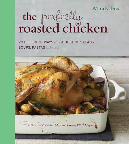 Imagen de archivo de The Perfectly Roasted Chicken: 20 Different Ways Plus a Host of Salads, Soups, Pastas and More a la venta por WorldofBooks