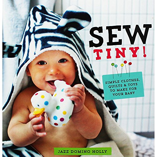 Beispielbild fr Sew Tiny: Simple Clothes, Quilts & Toys to Make for Your Baby: Simple Quilts, Clothes and Toys to Make for Your Baby zum Verkauf von WorldofBooks