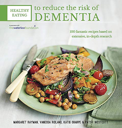 Stock image for Healthy Eating to Reduce the Risk of Dementia: 100 Fantastic Recipes Based on Extensive, In-depth Research in Association with the Waterloo Foundation for sale by AwesomeBooks