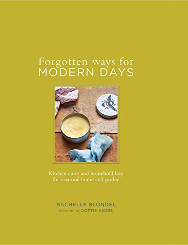 Stock image for Forgotten Ways for Modern Days: Kitchen cures and household lore for a natural home and garden for sale by AwesomeBooks