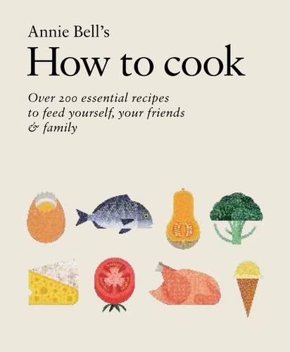 9780857832429: How to Cook: Over 200 essential recipes to feed yourself, your friends & Family