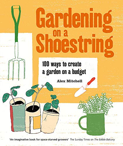 Stock image for Gardening on a Shoestring: 100 ways to create a garden on a budget for sale by WorldofBooks